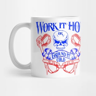 Work it hot or ground it cold Mug